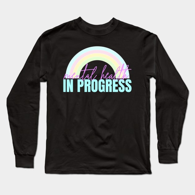 Mental Health In Progress Therapy Counseling Awareness Rainbow Long Sleeve T-Shirt by JessieJune